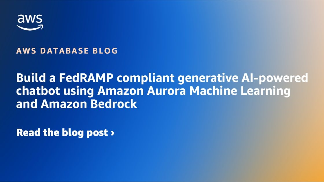 Building FedRAMP Compliant Generative AI Applications with Amazon Aurora and Amazon Bedrock