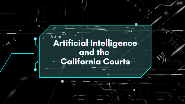 California Courts Embrace AI – Opportunities and Ethical Challenges Ahead