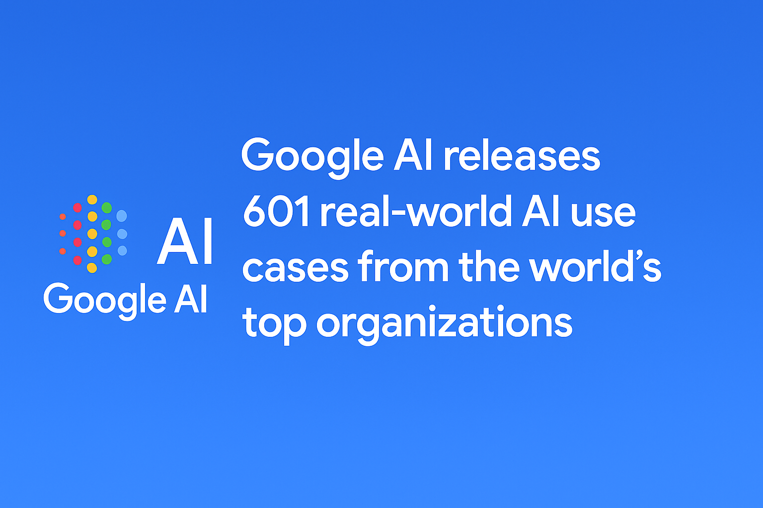 Google Cloud Unveils 601 Real-World Generative AI Use Cases